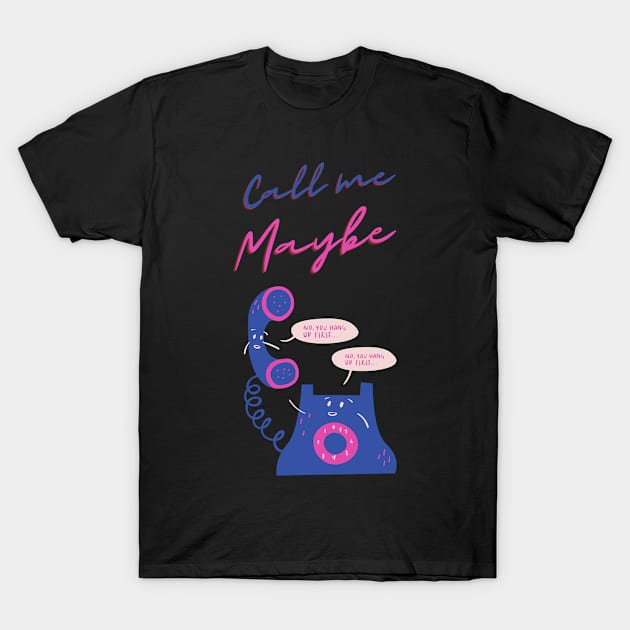 Call me maybe funny cute (you hang up first, no you hang up first) valentines T-Shirt by Fafi